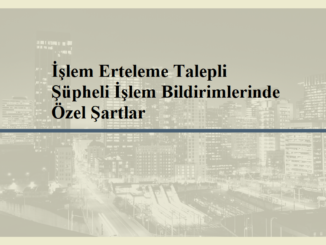 İşlem Erteleme Talepli Şüpheli İşlem Bildirimlerinde Özel Şartlar