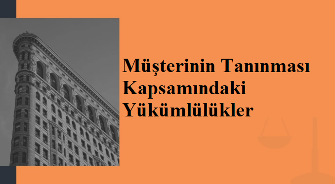 Müşterinin Tanınması Kapsamındaki Yükümlülükler