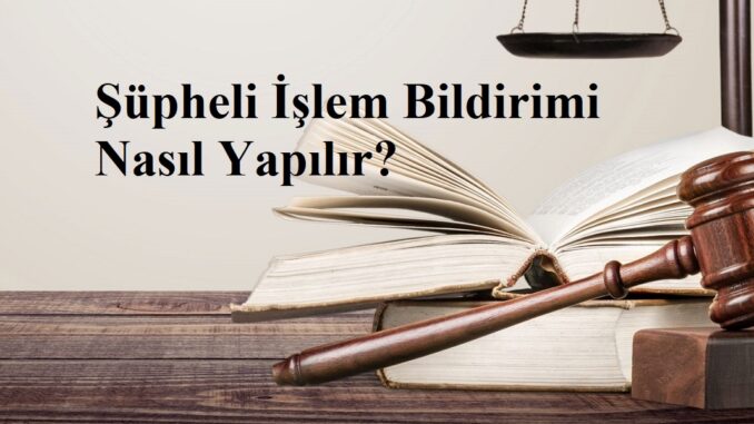 Şüpheli İşlem Bildirimi Nasıl Yapılır?